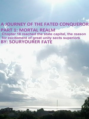 cover image of A Journey of the Fated Conqueror Part 1 Mortal Realm Chapter 18 Reached the State Capital, the Reason for Excitement of Great Unity Sects Superiors